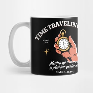 Funny Time Travel - Meeting up Tomorrow to plan for yesterday Mug